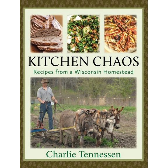 Kitchen Chaos: Recipes from a Wisconsin Homestead, (Hardcover)