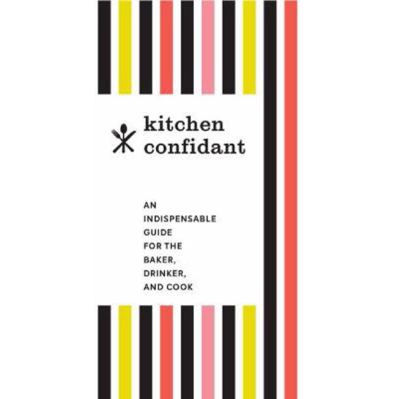 Pre-Owned Kitchen Confidant: An Indispensable Guide for the Baker, Drinker, and Cook (Classic Cookbooks, Easy Cookbooks, Gifts for Mom) (Hardcover) 1452165181 9781452165189