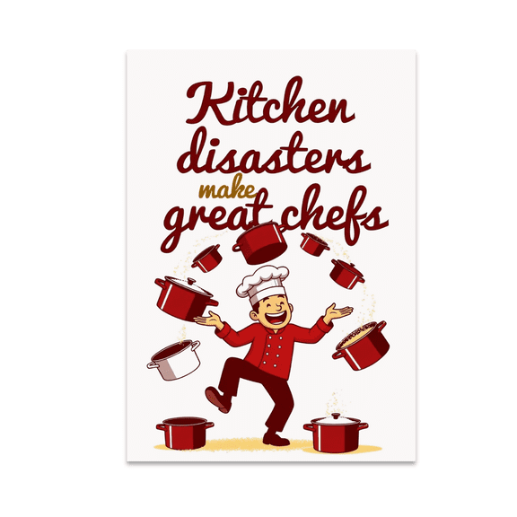 Kitchen Disasters Make Great Chefs - Home Chef Humor - 13x19 Poster Print