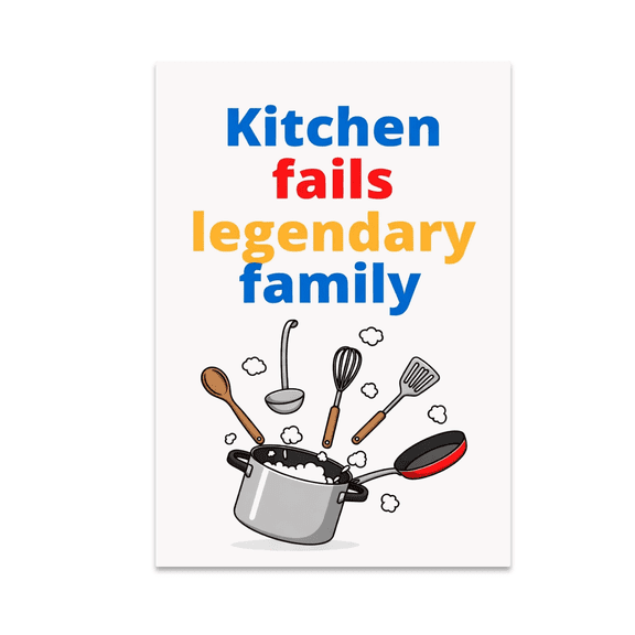 Kitchen Fails Legendary Family - Kitchen Humor Decor - 13x19 Poster Print