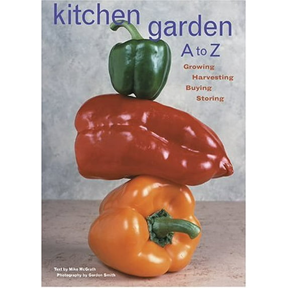 Pre-Owned Kitchen Garden A to Z: Growing, Harvesting, Buying, Storing (Hardcover) 0810955806 9780810955806