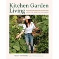 thumbnail image 1 of Kitchen Garden Living: Seasonal Growing and Eating from a Beautiful, Bountiful Food Garden, (Hardcover), 1 of 1
