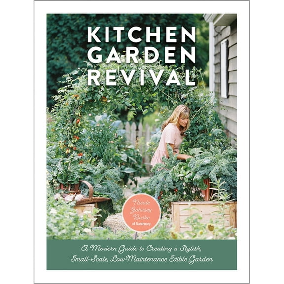 Kitchen Garden Revival: A Modern Guide to Creating a Stylish, Small-Scale, Low-Maintenance, Edible Garden, (Hardcover)