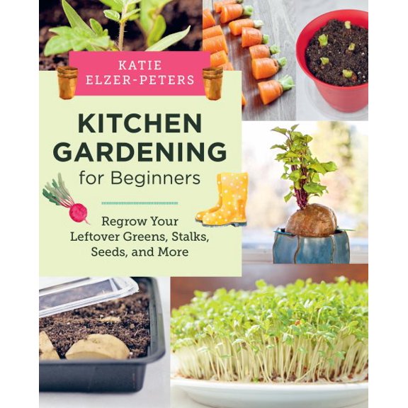Pre-Owned Kitchen Gardening for Beginners: Regrow Your Leftover Greens, Stalks, Seeds, and More, (Paperback)