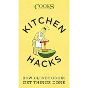 THE EDITORS AT AMERICA'S TEST KITCHEN ; THE EDITORS AT AMERICA'S TEST KITCHEN Kitchen Hacks : How Clever Cooks Get Things Done (Paperback)