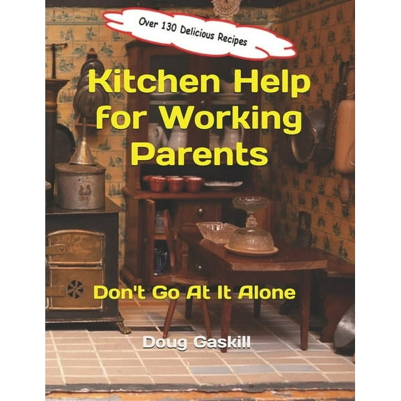 Kitchen Help for Working Parents : Don't Go At It Alone (Paperback)