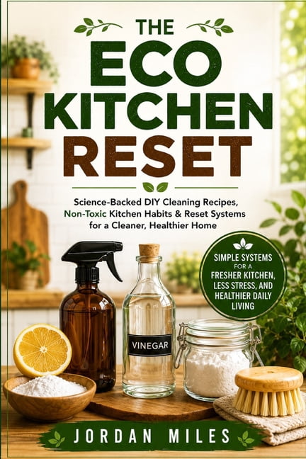 Kitchen & Home Reset Collection The Eco Kitchen Reset: Science-Backed DIY Cleaning Recipes, Non-Toxic Kitchen Habits & Reset Systems for a Cleaner, Heal, Book 1, (Paperback)