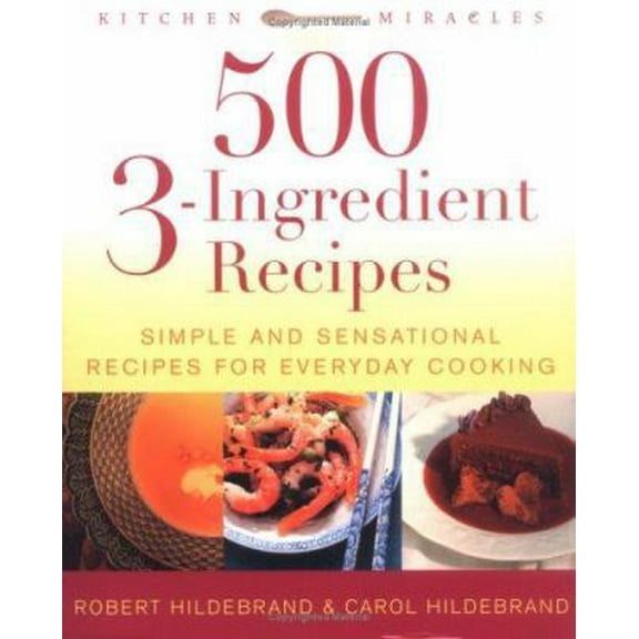 Pre-Owned 500 3-Ingredient Recipes: Simple and Sensational Recipes for Everyday Cooking (Paperback) 1592330940 9781592330942