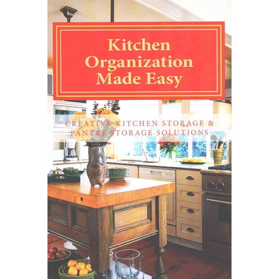Kitchen Organization Made Easy: Creative Kitchen Storage and Pantry Storage Solutions