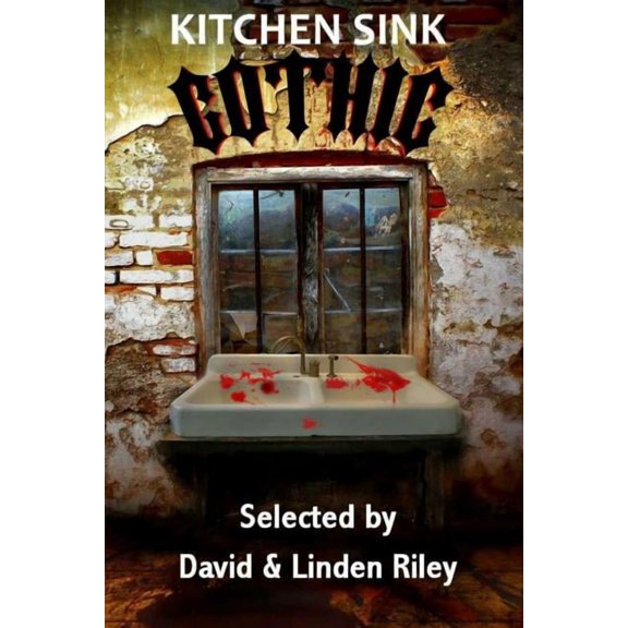 Kitchen Sink Gothic Paperback 0993288839 9780993288838 David A. Riley, Stephen Bacon, Franklin Marsh, Andrew Darlington, Gary Fry, Benedict J. Jones, Kate Farrell, Charles Black, David A. Sutton, Wa