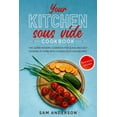 thumbnail image 1 of Your Kitchen Sous Vide Cookbook : The Super Modern Cookbook for Quick and Easy Cooking at Home with Chosen Sous Vide Recipes. Illustrations Included! (Paperback), 1 of 1