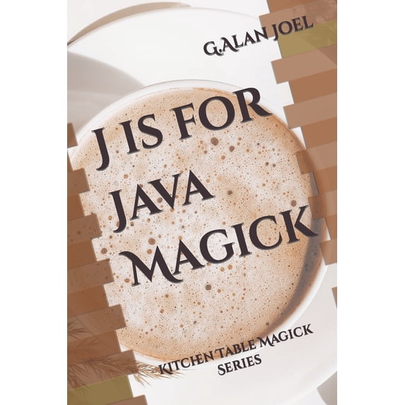 Kitchen Table Magick: J is for Java Magick : Kitchen Table Magick Series (Series #10) (Paperback)