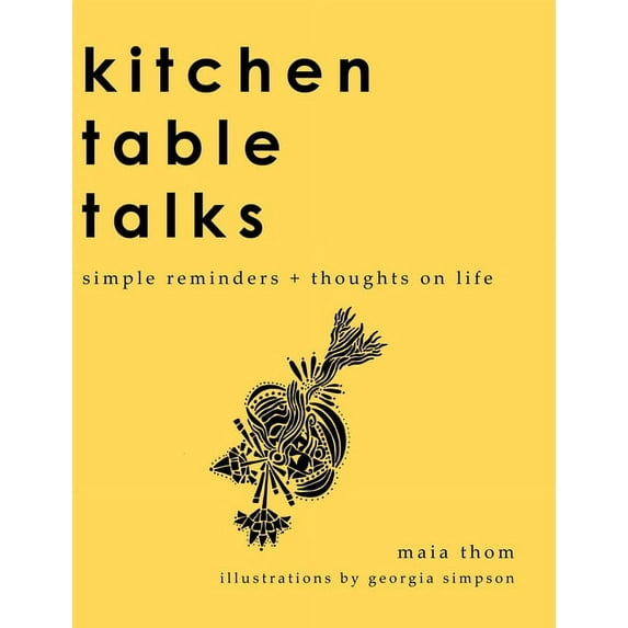Kitchen Table Talks: Simple Reminders + Thoughts on Life, (Hardcover)