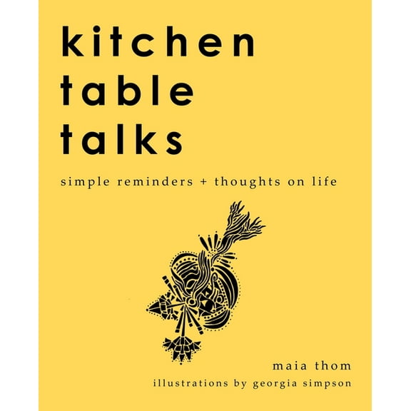 Kitchen Table Talks: Simple Reminders + Thoughts on Life, (Paperback)
