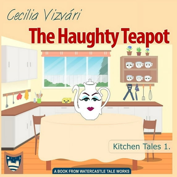 Kitchen Tales The Haughty Teapot, Book 1, (Paperback)