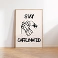 thumbnail image 1 of Kitchen Wall Art Coffee Poster Stay Caffeinated Art Print Coffee Poster Trendy Coffee Bar Wall Art Espresso Print 1 Print Wall Art, Modern Wall Decor, 16x24 UNFRAMED, 1 of 2