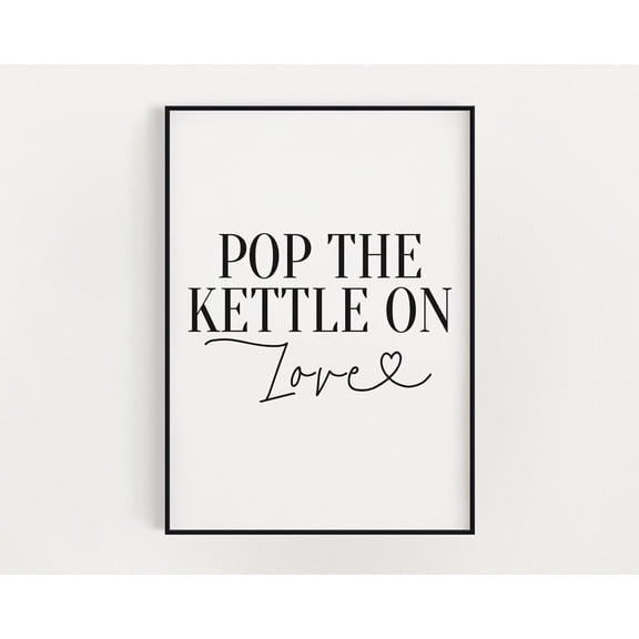 Kitchen Wall Art Print, Pop The Kettle On Love, Kitchen Decor, Wall Art, Dining Room Wall Decor, Kitchen Print Home Decor #3528, Stretched Canvas Size 16x24