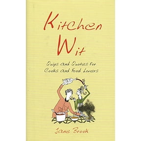 Kitchen Wit : Quips and Quotes for Cooks and Food Lovers (Hardcover)