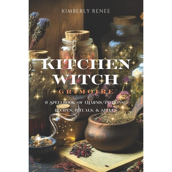 Kitchen Witch Grimoire: A Spellbook of Charms, Potions, Recipes, Rituals, and Spells, (Paperback)