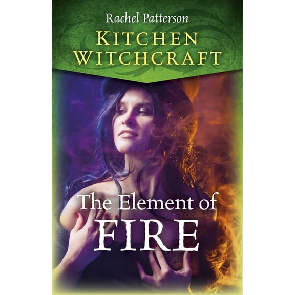 Kitchen Witchcraft: The Element of Fire, (Paperback)