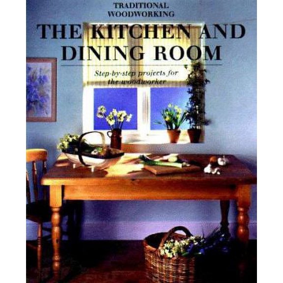 Pre-Owned Kitchen and Dining Room : Step-by-Step Projects for the Woodworker (Paperback) 9780823054039