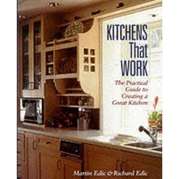 Pre-Owned Kitchens That Work: The Practical Guide to Creating a Great Kitchen (Paperback) 1561583197 9781561583195