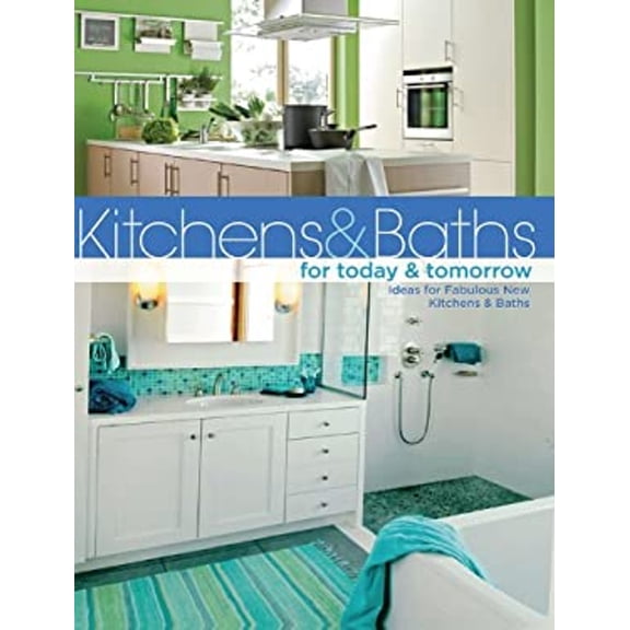 Pre-Owned Kitchens & Baths for Today & Tomorrow: Ideas for Fabulous New Kitchens & Baths (Paperback) 1589233743 9781589233744