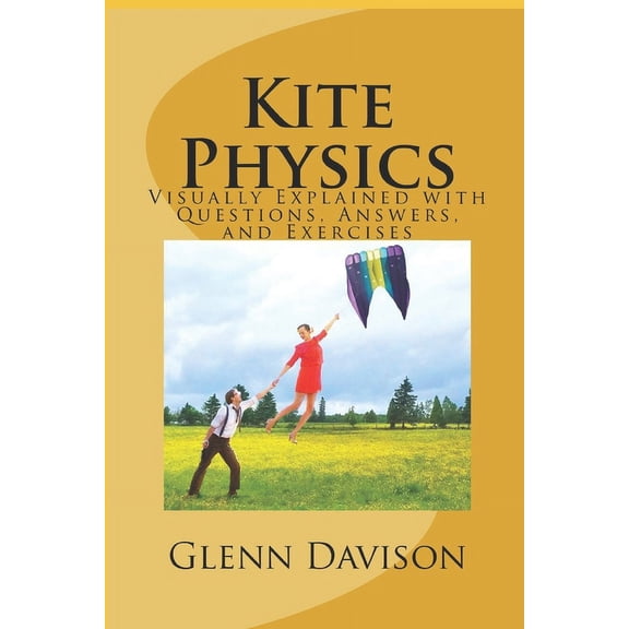 Kite Books for Designing, Building, and Kite Physics: Visually Explained with Questions, Answers, Illustrations, and Experiments, Book 1, (Paperback)