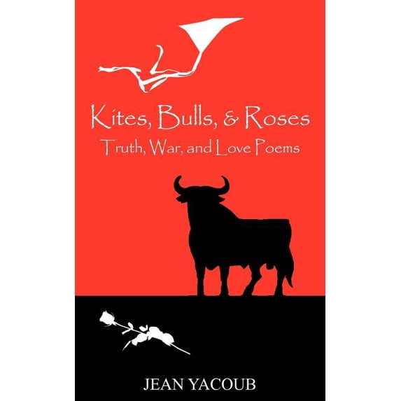 Kites, Bulls, & Roses: Truth, War, and Love Poems, (Paperback)
