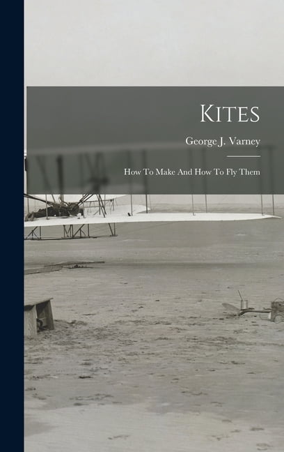 Kites: How To Make And How To Fly Them (Hardcover)