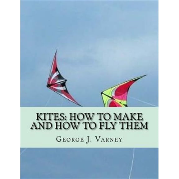 Kites: How to Make and How to Fly Them