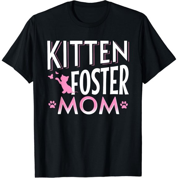 Kitten Foster Mom Momma Fostering Kittens Rescue Adopt A Cat T-Shirt Size S-5XL
