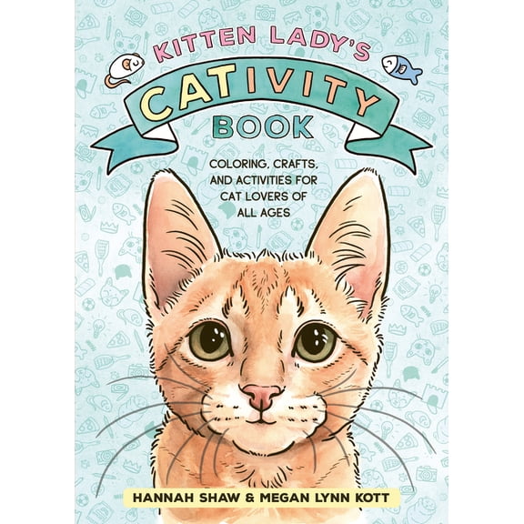 Kitten Lady's Cativity Book: Coloring, Crafts, and Activities for Cat Lovers of All Ages, (Paperback)
