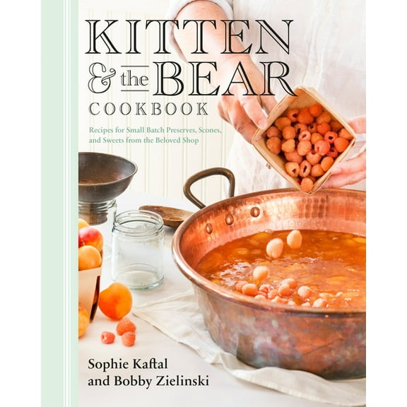 Kitten and the Bear Cookbook: Recipes for Small Batch Preserves, Scones, and Sweets from the Beloved Shop, (Hardcover)