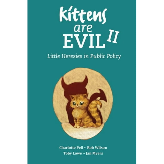 Little Heresies Kittens Are Evil II: Little Heresies in Public Policy, Book 2, (Paperback)