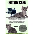 thumbnail image 1 of Kittens Care: The Ultimate Guide To Kittens Care, Housing, Feeding, Conversation, Health Problems, Training And General , (Paperback), 1 of 1