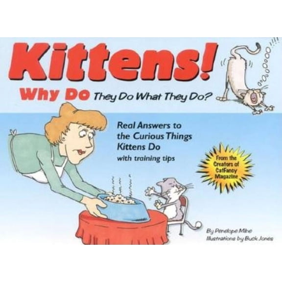 Kittens!: Why Do They Do What They Do?; Real Answers to the Curious Things Do with Training Tips (Paperback)