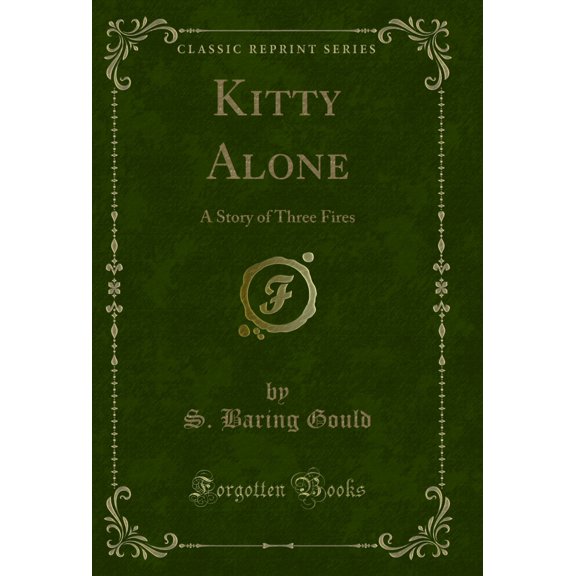 Kitty Alone: A Story of Three Fires (Classic Reprint)