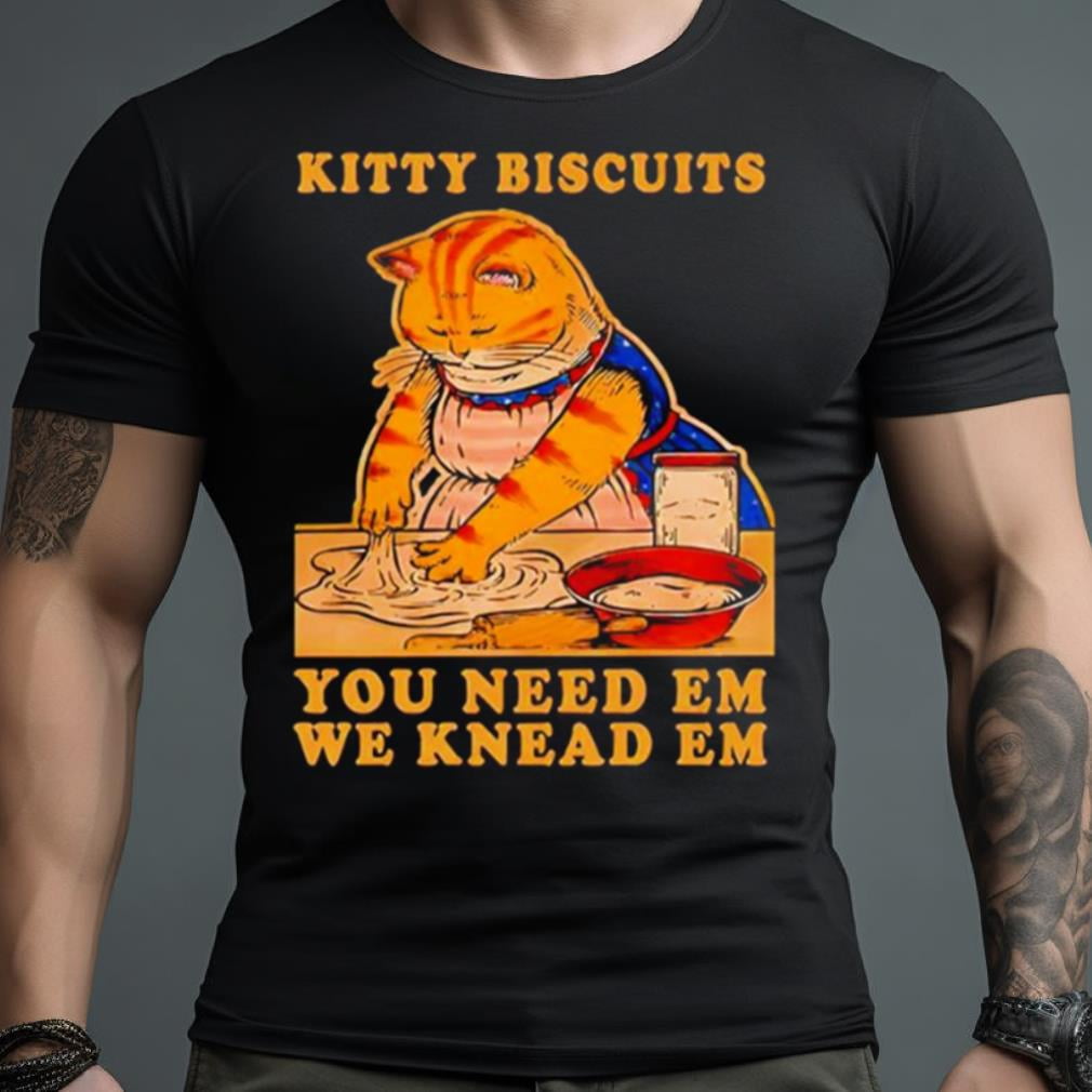 Kitty Biscuits You Need Em We Knead Em Cat Shirt Up to size 4XL