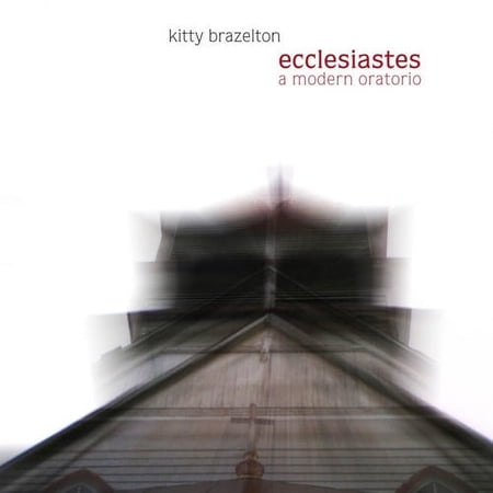 Kitty Brazelton - Ecclesiastes: A Modern Oratorio - Music & Performance - CD