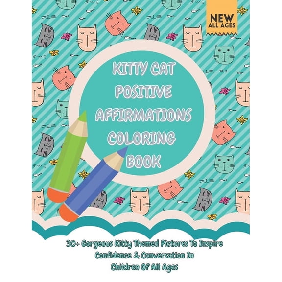 Kitty Cat Positive Affirmations Coloring Book: 30+ Gorgeous Kitty Themed Pictures To Inspire Confidence & Conversati, (Paperback)