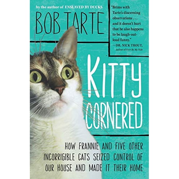Pre-Owned Kitty Cornered: How Frannie and Five Other Incorrigible Cats Seized Control of Our House and Made It Their Home (Paperback) 1565129997 9781565129993