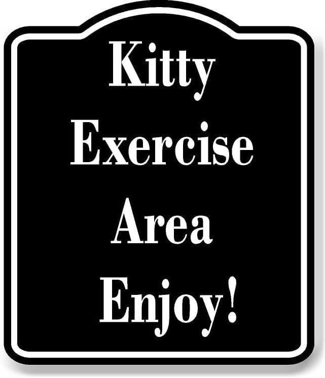 Kitty Exercise Area Enjoy BLACK Aluminum Composite Sign 15''x18 ...