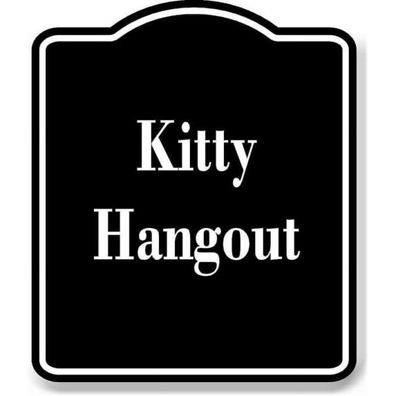 Kitty Hangout BLACK Aluminum Composite Sign 15''x18''
