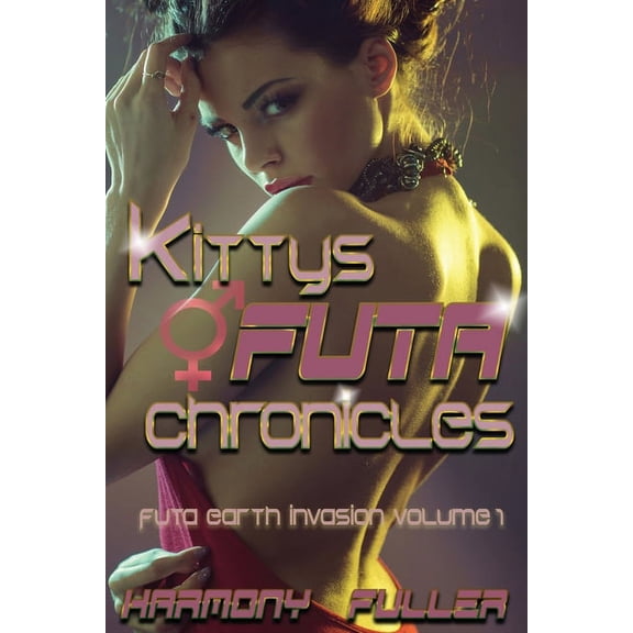 Kitty's Futa Chronicles: Futa Earth Invasion Volume One (Paperback)
