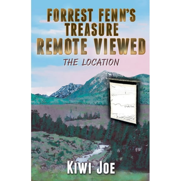 Kiwi Joe's Remote Viewed Forrest Fenn's Treasure Remote Viewed: The Location, Book 2, (Paperback)
