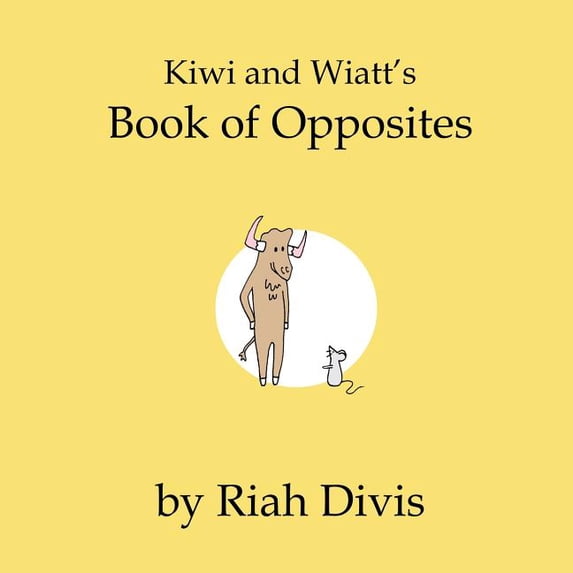 Kiwi and Wiatt's Book of Opposites, (Paperback)