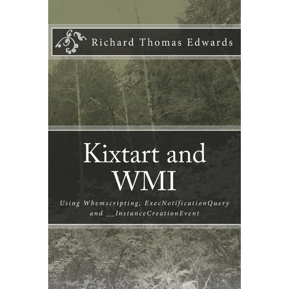 Kixtart and WMI: Using Wbemscripting, ExecNotificationQuery and __InstanceCreationEvent (Paperback)
