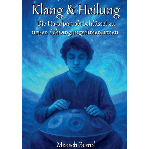 Klang & Heilung: Die Handpan als Schlssel zu neuen Schwingungsdimensionen, (Paperback)