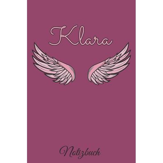 Klara Notizbuch: Personalisiertes Engel Tage-/ Notizbuch mit dem Vornamen Klara und ganzen 100 linierten Seiten im 6x9 Zoll Format (ca. Paperback